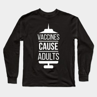 Vaccines Cause Adults Long Sleeve T-Shirt